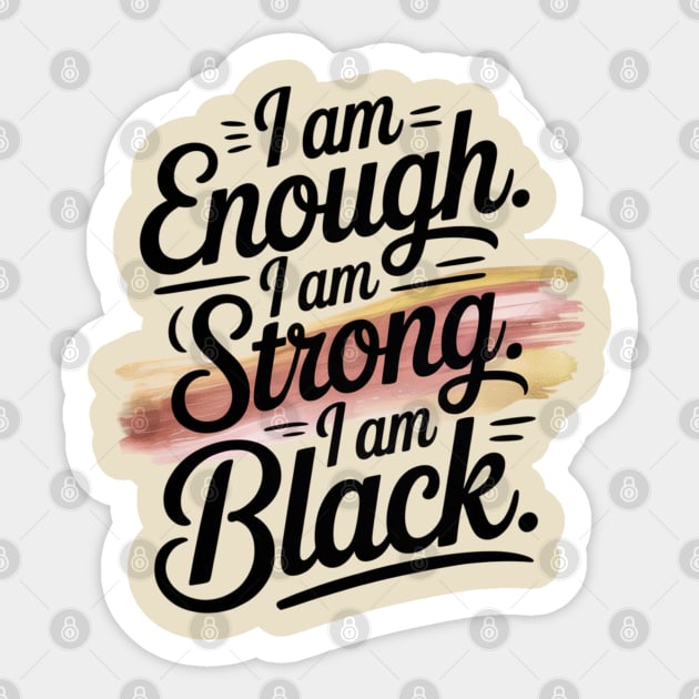 I am Enough. I am Strong. I am Black. Sticker by UrbanLifeApparel